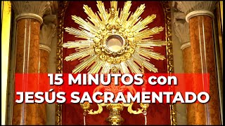 Oración PODEROSA con JESÚS SACRAMENTADO  15 minutos en el Santísimo [upl. by Lleihsad]