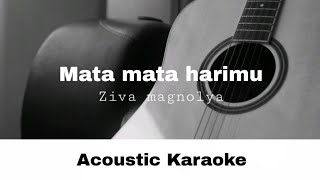 Ziva Magnolya  Mata mata harimu Acoustic Karaoke [upl. by Kcam]