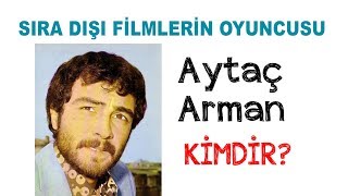 SIRA DIŞI FİLMLERİN OYUNCUSU Aytaç Arman Kimdir [upl. by Karrie619]