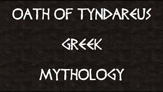 THE OATH OF TYNDAREUS  Spartan King in Greek Mythology [upl. by Armitage]