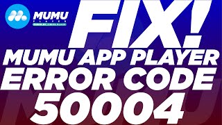 How to Fix Error Code 50004 of Mumu App PlayerMumu Android Emulator Error Code 50004 Solved [upl. by Roberson417]