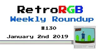 RetroRGB Weekly Roundup 130  January 2nd 2019 [upl. by Esyla95]