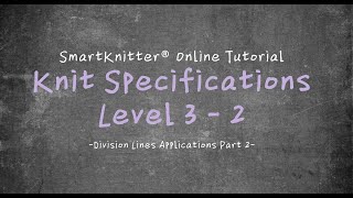 SmartKnitter  Knit Specifications Level 3  Class 02 Division Lines Applications Part 2 [upl. by Wiener550]