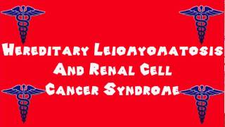 Pronounce Medical Words ― Hereditary Leiomyomatosis And Renal Cell Cancer Syndrome [upl. by Desdamonna22]