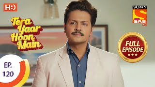 Tera Yaar Hoon Main  Ep 120  Full Episode  12th February 2021 [upl. by Rycca]