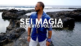 Roberto Polisano  Sei Magia Official video [upl. by Nylyaj455]