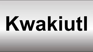 How to Pronounce Kwakiutl [upl. by Jarrow]