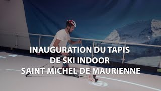 Inauguration du tapis de ski indoor  Saint Michel de Maurienne [upl. by Armbruster]