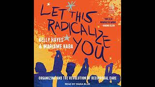 Let This Radicalize You Organizing and the Revolution of Reciprocal Care [upl. by Salahi203]