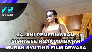 JALANI PEMERIKSAAN SISKAE NGAKU DIBAYAR MURAH UNTUK SYUTING FILM DEWASA [upl. by Latrina]