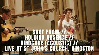 SHOT FROM  HOLDING ABSENCE  BIRDCAGE ACOUSTIC  LIVE AT ST JOHNS CHURCH KINGSTON [upl. by Antipas]