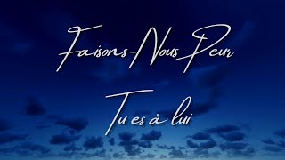 FaisonsNous Peur  Tu es à lui [upl. by Osyth]