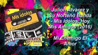 Julión Álvarez  Mi Enemigo El Amor Mis Ídolos Hoy Mis Amigos AUDIO ORIGINAL [upl. by Arec]