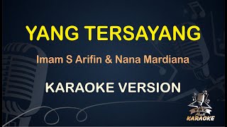 YANG TERSAYANG KARAOKE  Imam S Arifin amp Nana Mardiana  Karaoke  Dangdut  Koplo HD Audio [upl. by Zebe]