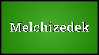 Melchizedek Meaning [upl. by Ricardama874]