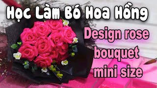 Học Làm Bó Hoa Hồng Fantasy l Design a small bouquet of roses l Kami Nail [upl. by Feirahs209]