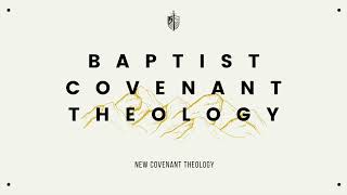 Baptist Covenant Theology  Lesson 5  New Covenant Theology [upl. by Wise]