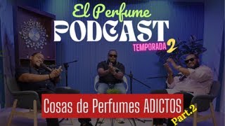 Podcast El Perfume Temp02 Ep13 quotCosas de PERFUME ADICTOSquot Part2 [upl. by Cynthea]