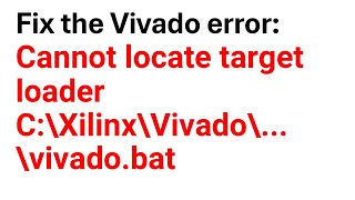 Fix the Vivado error Cannot locate target loader vivadobat  C\Xilinx\Vivado\\vivadobat [upl. by Johan]