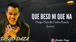 QUE BESO NI QUE NA  DIEGO DAZA LETRA ESTO QUE DICE [upl. by Akemehc855]