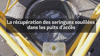 La récupération des seringues souillées dans les puits daccès [upl. by Baerman]