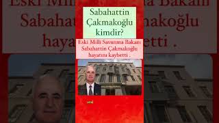 Sabahattin Çakmakoğlu kimdir Eski Milli Savunma Bakanı Sabahattin Çakmakoğlunun hayatı [upl. by Gram]