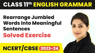 Rearrange Jumbled Words Into Meaningful Sentences  Solved Exercise  Class 11 English Grammar [upl. by Aciret]