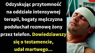 Odzyskując przytomność na oddziale intensywnej terapii bogaty mężczyzna podsłuchał rozmowę żony [upl. by Ina380]