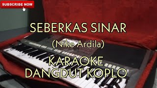 Seberkas Sinar Nike Ardila  KARAOKE DANGDUT KOPLO [upl. by Cilegna]