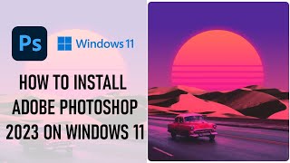 How to install Adobe Photoshop 2023 on Windows 11 [upl. by Olathe581]