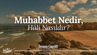 Muhabbet nedir hali nasıldır  İmam Gazali [upl. by Naic]