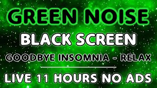 Green Noise Noise Sound for Better Sleep to Say Goodbye to Insomnia Black Screen Sound In 11 Hours [upl. by Ailil]