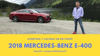 2018 MercedesBenz E400 Coupe • AVENTURAS Y LOCURAS • Vlog 074 [upl. by Harbison142]