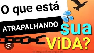 O QUE ESTÁ ATRAPALHANDO  SUA VIDA [upl. by Sena209]