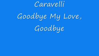 Caravelli  Goodbye My Love Goodbye [upl. by Melgar]