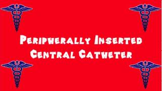 Pronounce Medical Words ― Peripherally Inserted Central Catheter [upl. by Bluefarb108]