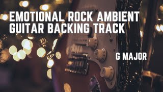 Emotional Rock Ambient Guitar Backing Track on G Major [upl. by Ehcropal]