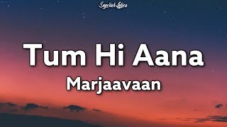 Tum Hi Aana Lyrics  Marjaavan  Jubin Nautiyal  Ritesh D  Sidharth M  Payal Dev [upl. by Nelson]