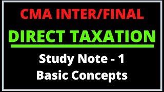 Direct Taxation  CMA InterFinal  Paper 7  Basic Concepts [upl. by Northway923]