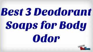 Good 3 Deodorant Soaps to Treat Body Odor [upl. by Seko]