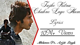 Arijit Singh  Tujhe Kitna Chahne Lage Hum Full Song LYRICS ▪ Mithoon ▪ Kabir Singh ▪ Shahid amp Kiara [upl. by Cello]