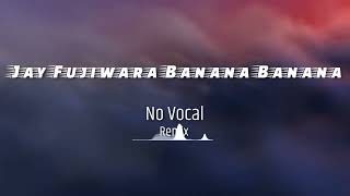 Jay Fujiwara Banana Banana Song No Vocal Remix jayfujiwara [upl. by Elocyn]