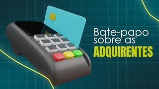 Batepapo sobre as adquirentes [upl. by Lauro]