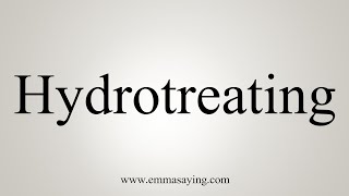 How To Say Hydrotreating [upl. by Barnabe]