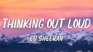 Ed Sheeran  Thinking out Loud Lyrics [upl. by Pinelli]