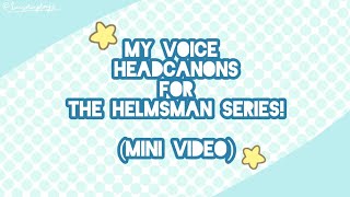 My Voice Headcanons for The Helmsman Series Mini Video [upl. by Albina314]