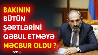 Paşinyan çətin vəziyyətdə  Hakimiyyətdə qalmaq üçün Bakının BÜTÜN ŞƏRTLƏRİNİ qəbul edəcək [upl. by Yraek]