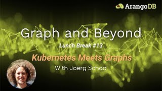 Graph and Beyond Lunch Break 13 Kubernetes Meets Graphs [upl. by Anhej336]