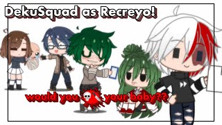 DekuSquad As Recreyo   Would You Ki Your Baby  MHA  GC Skit [upl. by Ingeborg918]