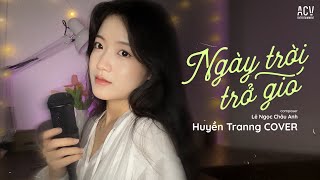 NGÀY TRỜI TRỞ GIÓ  Huyền Tranng Cover x Lê Ngọc Châu Anh  Cần Một Chiếc Ôm Mỗi Khi Đêm Tàn [upl. by Licha270]